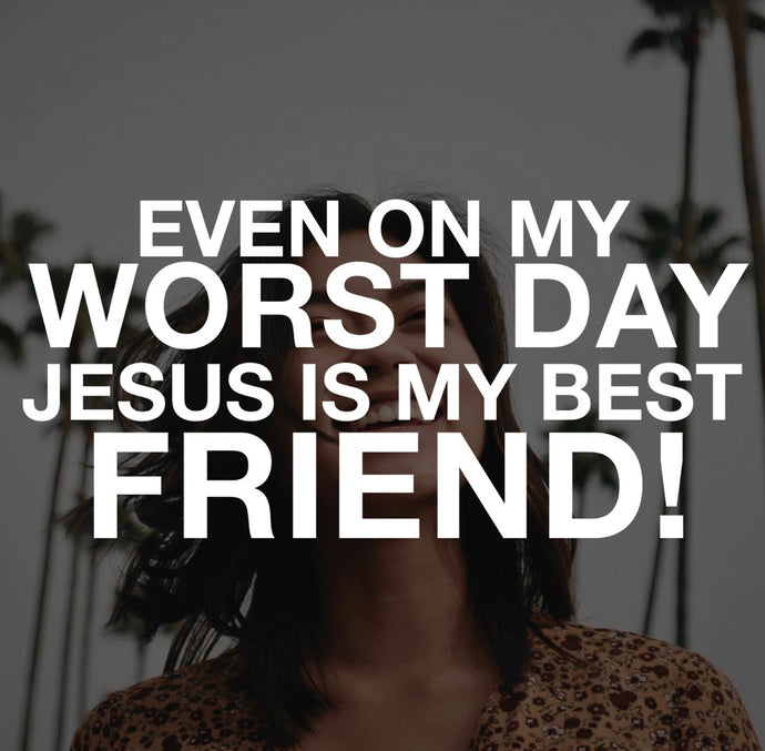 Even on my worst day