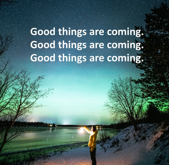 Good things are coming